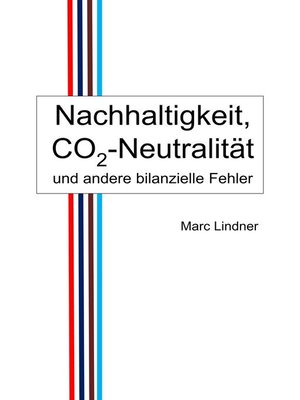 cover image of Nachhaltigkeit, CO2-Neutralität und andere bilanzielle Fehler